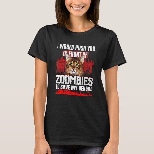 I Would Push You In Front Of Zombies To Save My Be T-Shirt (Front)
