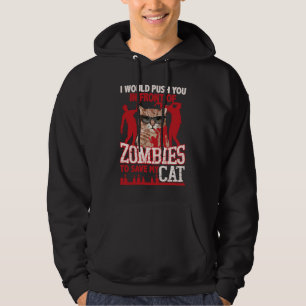 I Would Push You In Front Of Zombies To Save My Ca Hoodie