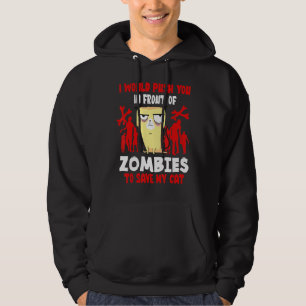 I Would Push You In Front Of Zombies To Save My Ca Hoodie