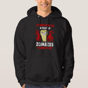 I Would Push You In Front Of Zombies To Save My Ca Hoodie