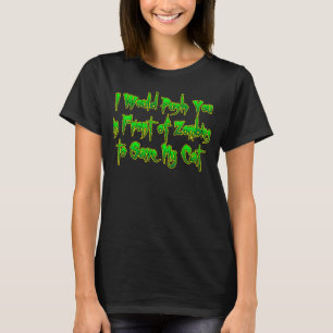 I Would Push You In Front Of Zombies To Save My Ca T-Shirt