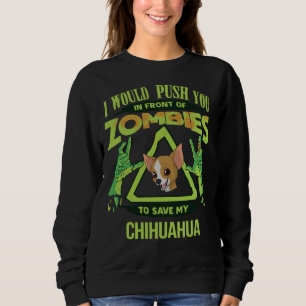 I Would Push You In Front Of Zombies To Save My Ch Sweatshirt