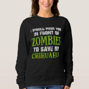 I Would Push You In Front of Zombies To Save My Ch Sweatshirt