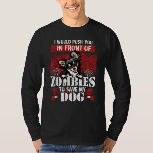 I Would Push You In Front Of Zombies To Save My Ch T-Shirt