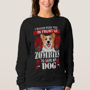 I Would Push You In Front Of Zombies To Save My Co Sweatshirt