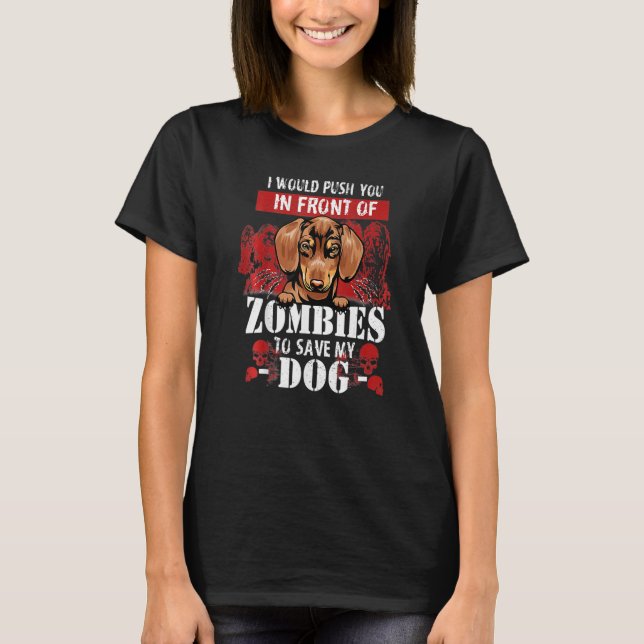 I Would Push You In Front Of Zombies To Save My Da T-Shirt (Front)