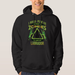 I Would Push You In Front Of Zombies To Save My La Hoodie