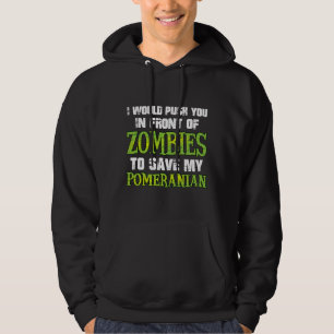 I Would Push You In Front Of Zombies To Save My Po Hoodie