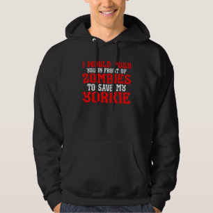 I Would Push You In Front Of Zombies To Save My Yo Hoodie
