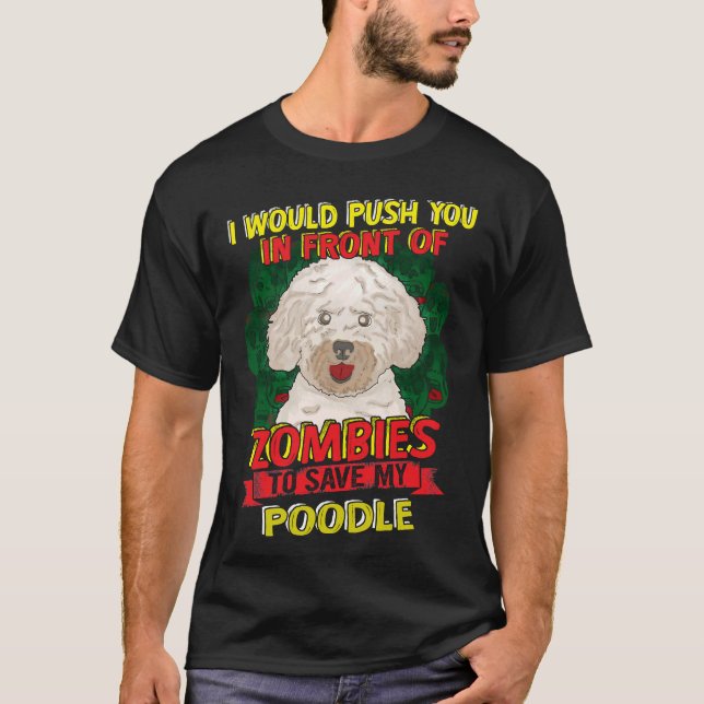 I Would Push You To Zombie For My Poodle T-Shirt (Front)