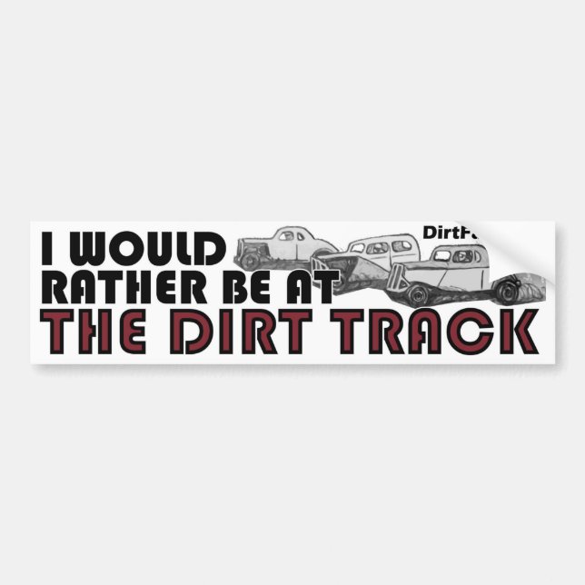 I Would Rather Be At The Dirt Track Bumper Sticker (Front)