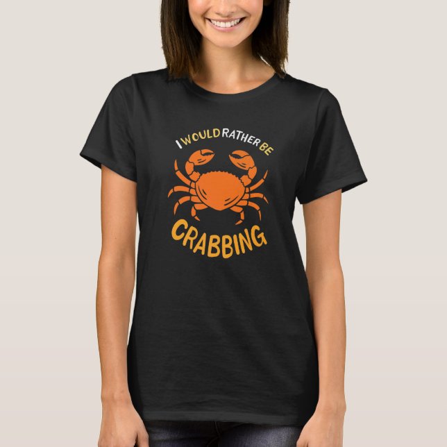 I Would Rather Be Crabbing Funny Crawfish Boil Cra T-Shirt (Front)