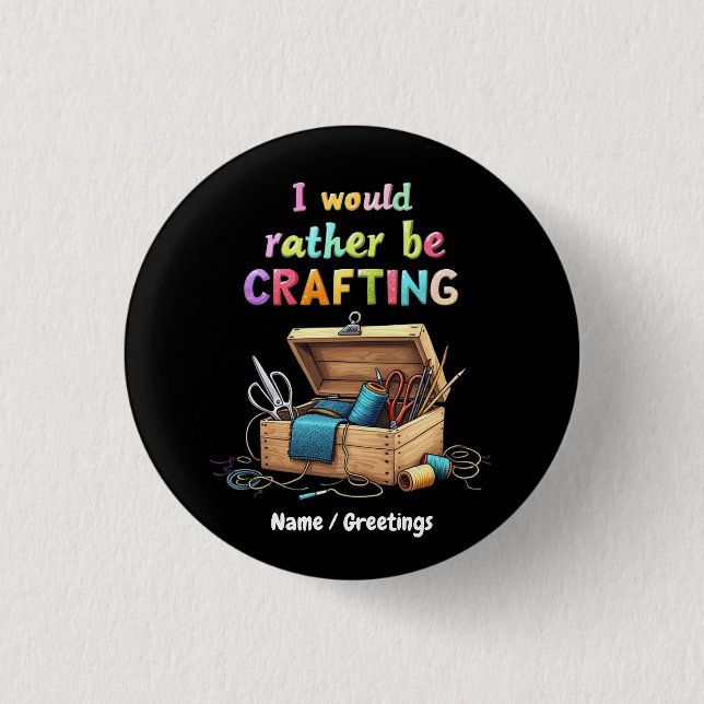 I Would Rather Be Crafting Funny Creative Hobbies 3 Cm Round Badge (Front)