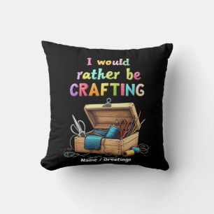 I Would Rather Be Crafting Funny Creative Hobbies Cushion