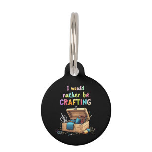 I Would Rather Be Crafting Funny Creative Hobbies Pet Tag