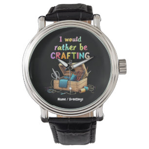 I Would Rather Be Crafting Funny Creative Hobbies Watch