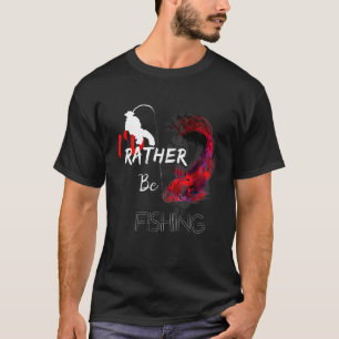 I Would Rather Be Fishing Fisherman Fish T-Shirt