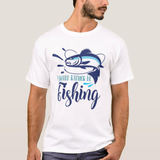 I Would Rather Be Fishing | Funny Fish Anglers Fis T-Shirt