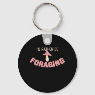 I Would Rather Be Foraging Key Ring