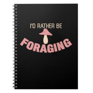I Would Rather Be Foraging Notebook