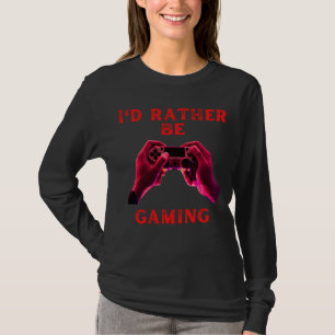 I would rather be gaming fummy gamer saying boys g T-Shirt