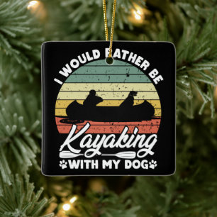 I Would Rather Be Kayaking With My Dog Lover Funny Ceramic Ornament