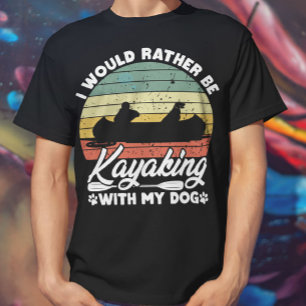 I Would Rather Be Kayaking With My Dog Lover Funny T-Shirt