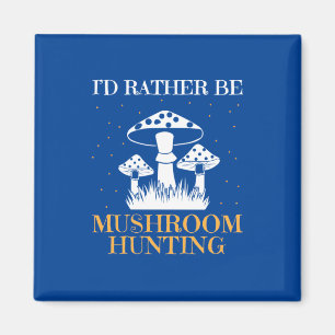 I Would Rather Be Mushroom Hunting Magnet