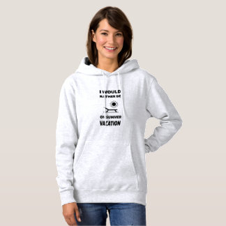 I Would Rather Be On Summer Vacation Hoodie