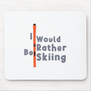 I Would Rather Be Skiing Mouse Pad