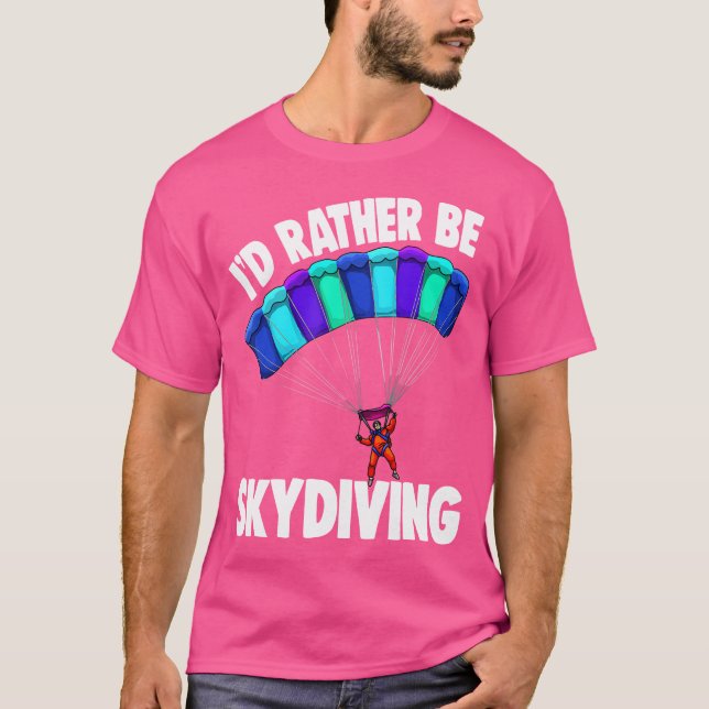 I Would Rather Be Skydiving Funny Skydive T-Shirt (Front)