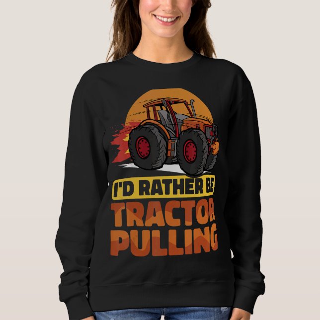 I would rather be Tractor Pulling Tractor Pull Far Sweatshirt (Front)