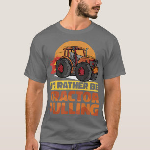 I would rather be Tractor Pulling Tractor Pull Far T-Shirt