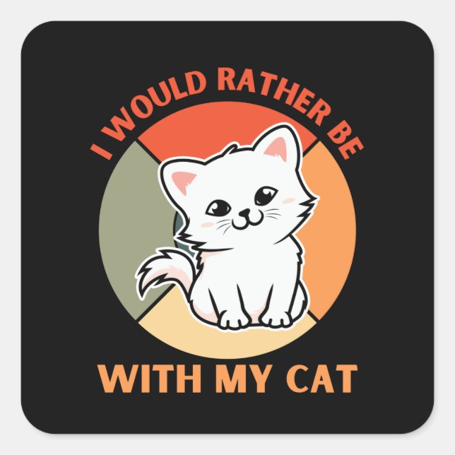 I WOULD RATHER BE WITH MY CAT SQUARE STICKER (Front)