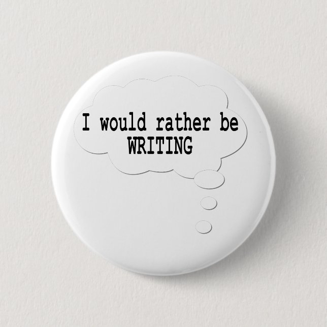 I Would Rather Be Writing Button for Writers (Front)