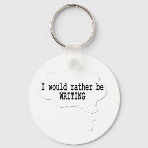 I Would Rather Be Writing Keychain for Writers