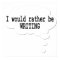 I Would Rather Be Writing Poster for Writers