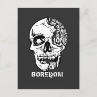 I would rather die of passion than of boredom