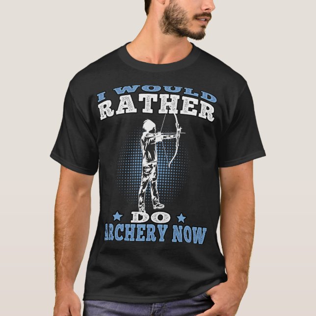 I would rather do Archery Bow Archer Archers T-Shirt (Front)