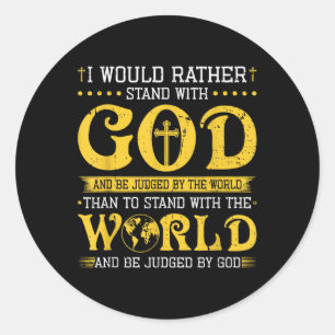 I Would Rather Stand With God And Be Judged By The Classic Round Sticker