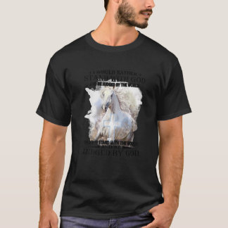 I Would Rather Stand With God Be Judged By The Wor T-Shirt