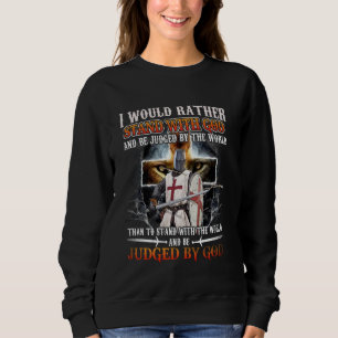 I Would Rather Stand With God Knight Templar Sweatshirt