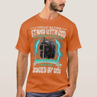 I Would Rather Stand With God Knight Templar  T-Shirt