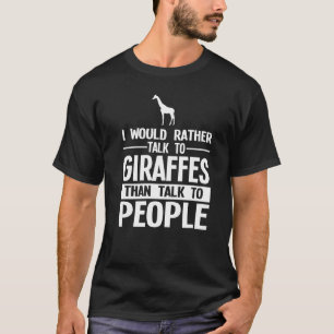 I Would Rather Talk To Giraffes Giraffes Zoo T-Shirt