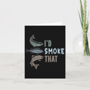 I Would Smoke That - Funny Fishing And Bbq Pulled  Card