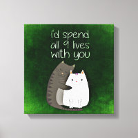 I would spend all nine lives with you two cats