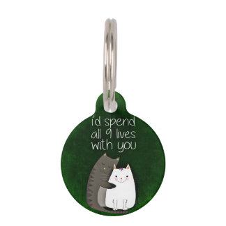 I would spend all nine lives with you two cats pet tag