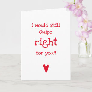 I Would Still Swipe Right - Funny Valentine's Day Card