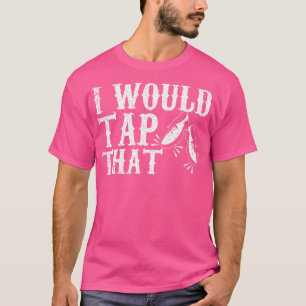 I Would Tap That Funny Tap Dancing Pun T-Shirt