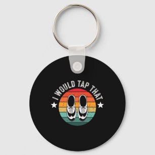 I Would Tap That Recital Tap Dancer Tap Dancing Key Ring